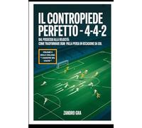 Il Contropiede Perfetto 4-4-2: Dal posseso alla velocità : come trasformare ogni palla persa in occasione da gol (I MAESTRI DEL CALCIO TATTICHE E STRATEGIE VINCENTI)