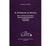 Il Convegno di Natale per la fondazione della Società antroposofica universale 1923-1924 (Conferenze esoteriche)
