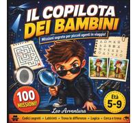 Il Copilota dei Bambini: Missioni Segrete per Piccoli Agenti in Viaggio - 100 Attività Spia per Bambini dai 5 ai 9 Anni