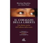 Il coraggio della libertà. Una donna uscita dell'inferno della tratta (Libroteca/Paoline)