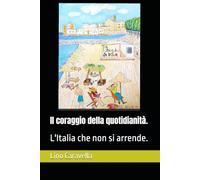 Il coraggio della quotidianità.: L'Italia che non si arrende.