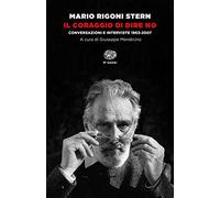 Il coraggio di dire no. Conversazioni e interviste 1963-2007 (Einaudi tascabili. Saggi)
