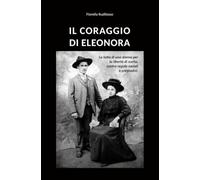Il coraggio di Eleonora: la lotta di una donna contro regole sociali e pregiudizi.