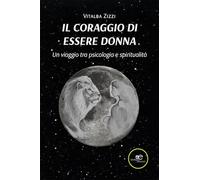 Il coraggio di essere donna. Un viaggio tra psicologia e spiritualità (Fare Mondi)