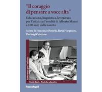 «Il coraggio di pensare a voce alta». Educazione, linguistica, letteratura per l'infanzia: l'eredità di Alberto Manzi a 100 anni dalla nascita ... Studi, testi e pratiche educative)