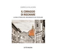 Il coraggio di rischiare. La mia storia nel Movimento dei Focolari (Verso l'unità. Testimonianze)