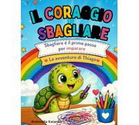 Il Coraggio di Sbagliare: Libro da colorare bambini 3-6 anni educativo - Attività creative, autostima, emozioni e crescita personale . (Il Giardino Delle Storie)