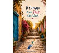 Il coraggio di un passo alla volta: Un flusso di parole per chi sta ancora cercando la strada