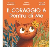 Il Coraggio è Dentro di Me: Libro illustrato per bambini su come affrontare la paura e credere in sé stessi (Storie per Crescere)