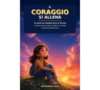 Il coraggio si allena: 12 storie per bambine dai 6 ai 10 anni su come vincere la paura, credere in se stesse e trovare la propria voce - con pagine da colorare