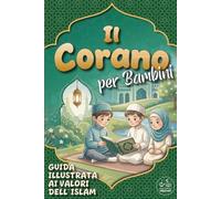 Il Corano per Bambini: Guida Illustrata ai Valori dell'Islam | Introduzione al Corano con gli Ayat più importanti, i pilastri dell'Islam e le ... per l'educazione religiosa, Ramadan e Eid