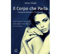 Il corpo che parla. Guarigione biologica e vie naturali