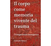 Il corpo come memoria vivente del trauma: Un'esperienza osteopatica