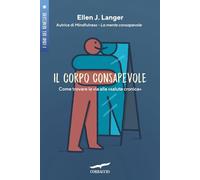 Il corpo consapevole. Come trovare la via alla «salute cronica» (I libri del benessere)