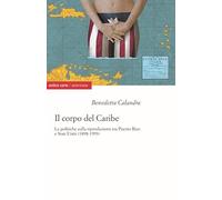 Il corpo del Caribe. Le politiche sulla riproduzione tra Puerto Rico e Stati Uniti (1898-1993) (Americane)
