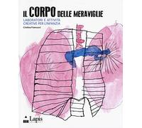 Il corpo delle meraviglie. Laboratori e attività creative per l'infanzia (Strumenti per operatori)