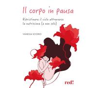 Il corpo in pausa. Ripristinare il ciclo attraverso la nutrizione (e non solo) (L' altra medicina)