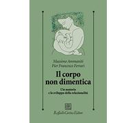 Il corpo non dimentica. L’io motorio e lo sviluppo della relazionalità (Psicologia clinica e psicoterapia)