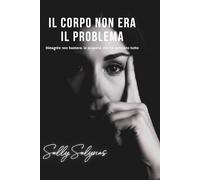 Il corpo non era il problema: Dimagrire non bastava: la scoperta che ha cambiato tutto