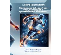 Il corpo non mente mai Biomeccanica dello sport per atleti, fisioterapisti e appassionati del movimento