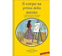 Il corpo sa prima della mente: Smettere di procrastinare senza forzare la volontà. (BIO-(il)LOGICHE)