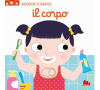 Il corpo. Scorri e gioca. Ediz. illustrata