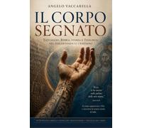 IL CORPO SEGNATO: Il Tatuaggio - un itinerario tra Scrittura, Storia e Teologia nel discernimento cristiano