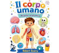 IL CORPO UMANO: Atlante anatomico da colorare (Spazio al Colore)