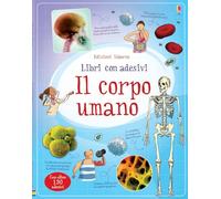 Il corpo umano. Con adesivi. Ediz. illustrata (Libri con adesivi per informare)