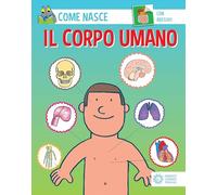 Il corpo umano. Ediz. a colori. Con Adesivi (Come nasce)