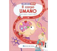 Il corpo umano. I primi libri del perché. Ediz. a colori