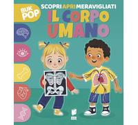 Il corpo umano. Scopri apri meravigliati. Ediz. a colori