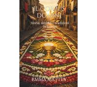 IL CORPUS DOMINI - Storia, simboli e tradizioni in Europa: Origini, riti e significati della festa del Corpus Domini tra infiorate, processioni e tradizioni popolari (Tradizioni & Folklore)
