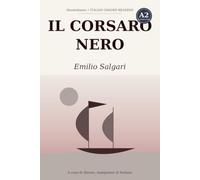 Il corsaro nero: Learn Italian with Emilio Salgari - the complete adventure novel rewritten in simple Italian (A2 Elementary) with notes, comprehension questions and glossary