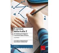 Il corsivo dalla A alla Z. Un metodo per insegnare i movimenti della scrittura. La pratica (Materiali per l'educazione)