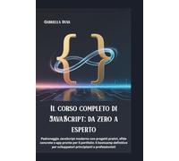 Il corso completo di JavaScript: da zero a esperto: Padroneggia JavaScript moderno con progetti pratici, sfide concrete e app pronte per il portfolio: ... sviluppatori principianti e professionisti