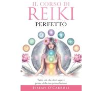 Il corso di Reiki perfetto: Tutto ciò che devi sapere prima della tua prima lezione