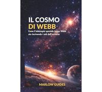 Il cosmo di Webb: Come il telescopio spaziale James Webb sta riscrivendo i miti dell'universo