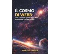 Il cosmo di Webb: Come il telescopio spaziale James Webb sta riscrivendo i miti dell'universo
