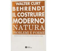 Il costruire moderno. Natura, problemi e forme (Trattati per l'architettura moderna)