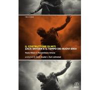 Il costruttore di miti. Zack Snyder e il tempo dei nuovi eroi (I libri di Inland)