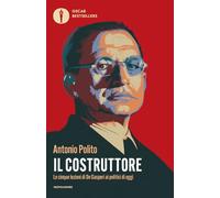 Il costruttore. Le cinque lezioni di De Gasperi ai politici di oggi (Oscar bestsellers)