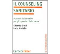 Il counseling sanitario. Manuale introduttivo per gli operatori della salute (Le professioni sanitarie)