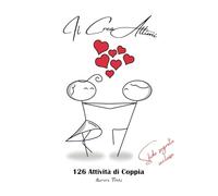 Il Crea Attimi: 120+ Attività di Coppia - Crea Momenti e Ricordi Indelebili - Incluse Sfide di Coppia Segrete