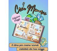 Il Crea Memorie Edizione Viaggi:: Il Libro Perfetto Per Creare Ricordi Indelebili Dei Tuoi Viaggi.