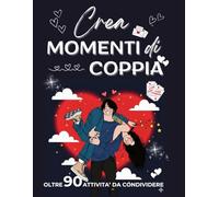 IL CREA MOMENTI DI COPPIA: Oltre 90 attività creative da condividere, quiz stimolanti e spazi per foto: un viaggio unico per catturare ogni momento e ... la passione con esperienze indimenticabili