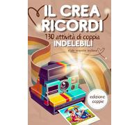 Il Crea Ricordi Indelebili: 130 Attività di coppia