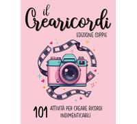 Il crearicordi - Edizione coppie: 101 Attività per Condividere Momenti Indimenticabili Insieme