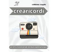 il crearicordi - edizione coppie: 104 attività per creare momenti indimenticabili