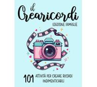 Il crearicordi-Edizione famiglie: 101 Attività per Condividere Momenti Indimenticabili Insieme